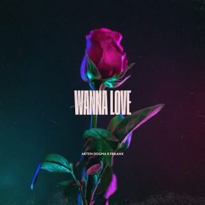 Artem Dogma, Fraank - Wanna Love Artem Dogma, Fraank - Wanna Love