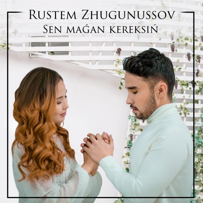 Rustem Zhugunussov - Sen maǵan kereksiń Rustem Zhugunussov - Sen maǵan kereksiń
