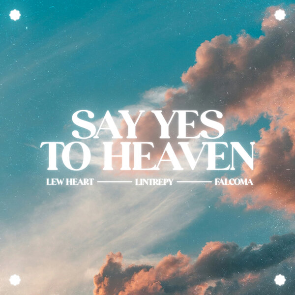 Lew Heart & Lintrepy & Falcoma - Say Yes To Heaven